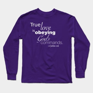 True Love is Obeying God&#39;s Commands - 2 John 1:6 - In Color Long Sleeve T-Shirt